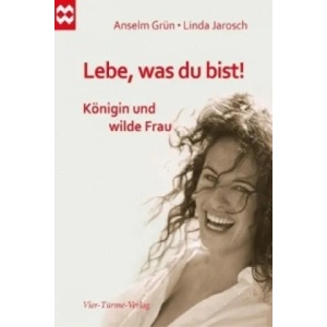 Lebe, was du bist! | Anselm Grün, Linda Jarosch (ISBN: 9783896805492)