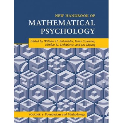 New Handbook of Mathematical Psychology: Volume 1, Foundations and Methodology