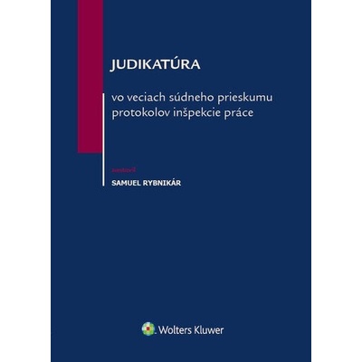Judikatúra vo veciach súdneho prieskumu protokolov inšpekcie práce - Samuel Rybnikár