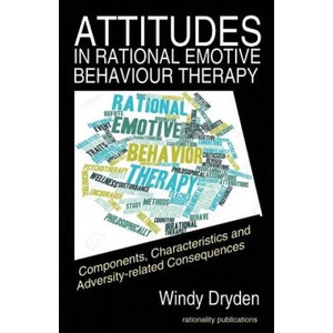Attitudes in Rational Emotive Behaviour Therapy (REBT) | Windy Dryden (2016)
