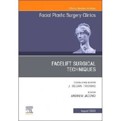 Facelift Surgical Techniques, An Issue of Facial Plastic Surgery Clinics of North America