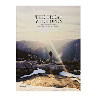 The Great Wide Open: Outdoor Adventure & Landscape Photography: Jeffrey Bowm