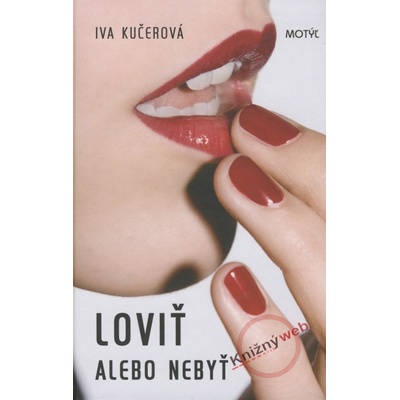 Loviť alebo nebyť - Iva Kučerová