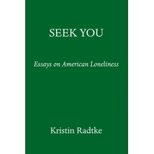 Seek You: A Journey Through American Loneliness Radtke Kristen