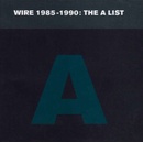 Wire - 1985-1990:The A List CD