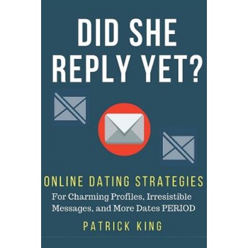 Createspace Independent Publishing Platform Did She Reply Yet? Online Dating Strategies for: Charming Profiles, Irresistibl | Patrick King