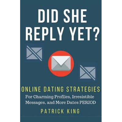 Createspace Independent Publishing Platform Did She Reply Yet? Online Dating Strategies for: Charming Profiles, Irresistibl | Patrick King