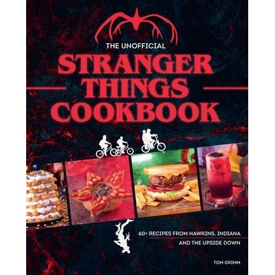 The Unofficial Stranger Things Cookbook: Pop Culture Cookbook, Demogorgon, Hellfire Club Grimm Tom – Hledejceny.cz