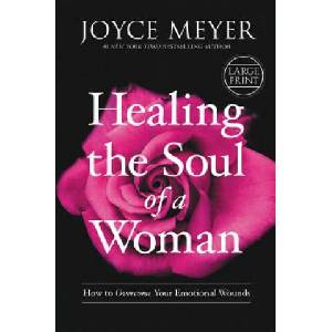 Healing the Soul of a Woman: How to Overcome Your Emotional Wounds | Joyce Meyer (ISBN: 9781455560264)