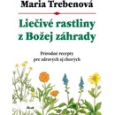 Liečivé rastliny z Božej záhrady, 2. vydanie - Maria Trebenová