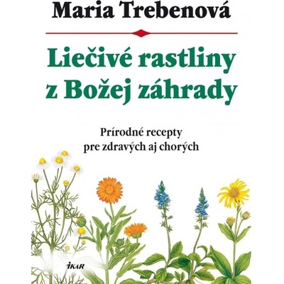 Liečivé rastliny z Božej záhrady, 2. vydanie - Maria Trebenová
