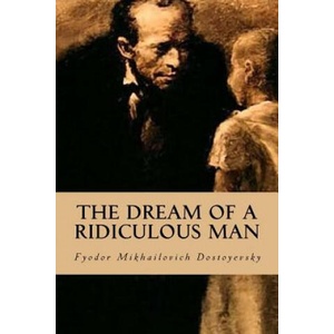 The Dream of a Ridiculous Man | Fyodor Mikhailovich Dostoyevsky, Editorial Oneness (ISBN: 9781539322610)