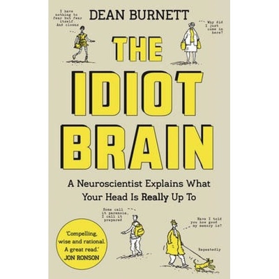 Idiot Brain, A Neuroscientist Explains What Your Head is Really Up To Guardian Faber Publishing