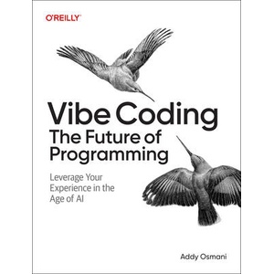 Vibe Coding: The Future of Programming | Addy Osmani (ISBN: 9798341634756)