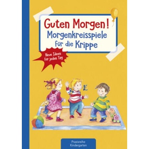 Guten Morgen! Morgenkreisspiele für die Krippe | Suse Klein (ISBN: 9783780651211)