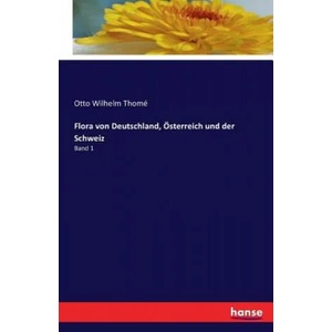 Flora von Deutschland, OEsterreich und der Schweiz | Otto Wilhelm Thome (ISBN: 9783742833112)