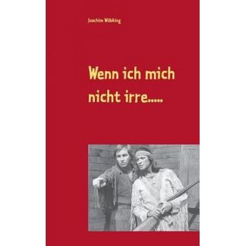 Wenn ich mich nicht irre. . . . . | Joachim Wobking