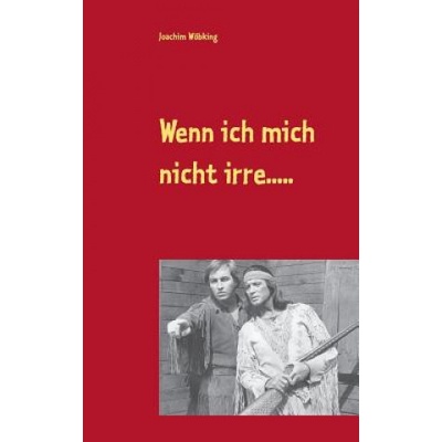 Wenn ich mich nicht irre. . . . . | Joachim Wobking