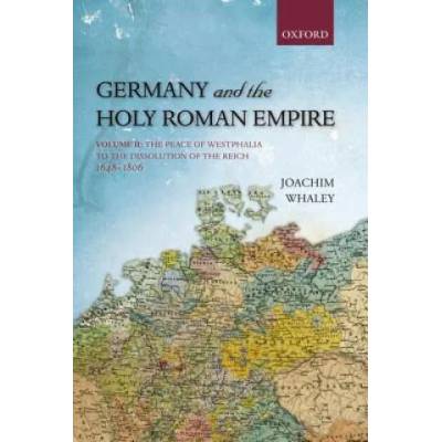 Germany and the Holy Roman Empire | Joachim Whaley