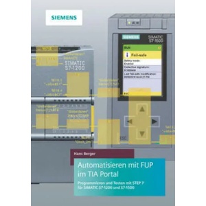 Automatisieren mit FUP im TIA Portal -Programmieren und Testen mit STEP 7 fur SIMATICS7-1200 und S7-1500 | Hans Berger (ISBN: 9783895784873)