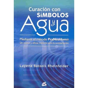Curación con símbolos y agua : mediante el método Praneohom® : un nuevo y eficaz método para la autosanación | Layena Bassols Rheinfelder (ISBN: 9788484454212)