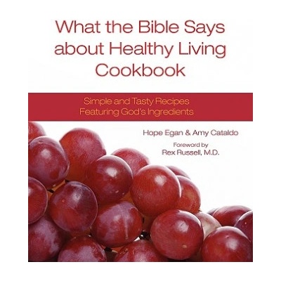 What the Bible Says about Healthy Living Cookbook