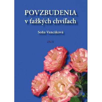 Povzbudenia v ťažkých chvíľach - Soňa Vancáková – Hledejceny.cz
