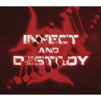Infect and Destroy