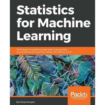 Statistics for Machine Learning: Techniques for exploring supervised, unsupervised, and reinforcement learning models with Python and R Dangeti Pratap