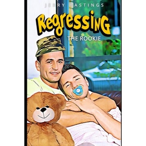Regressing the Rookie: A Military Gay Age Play Instalove Romance (ISBN: 9781653821235)