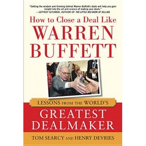 How to Close a Deal Like Warren Buffett: Lessons from the World's Greatest Dealmaker | Tom Searcy (2012)