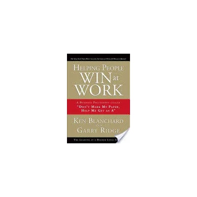 Helping People Win at Work | Ken Blanchard, Gary Ridge