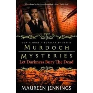 Murdoch Mysteries - Let Darkness Bury The Dead | Maureen Jennings (ISBN: 9781783294930)