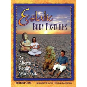 Ecstatic Body Postures: An Alternate Reality Workbook | Belinda Gore, Felicitas Goodman (1995)