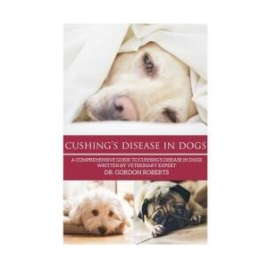 Cushing's Disease in Dogs: A Comprehensive Guide to Cushing's Disease in Dogs Written by Veterinary Expert Dr. Gordon Roberts | Gordon Roberts Bvsc Mrcvs (ISBN: 9781511427319)