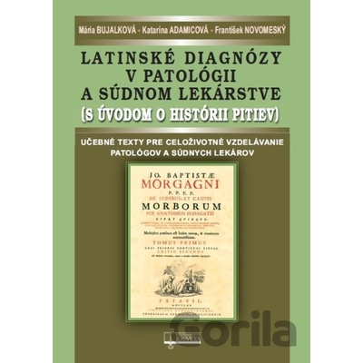 Latinské diagnózy v patológii a súdnom lekárstve - Mária Bujalková, Katarína Adamicová, František Novomeský