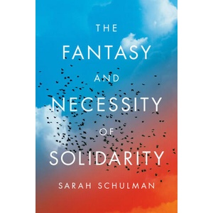 The Fantasy and Necessity of Solidarity | Schulman, Sarah (ISBN: 9780593854259)