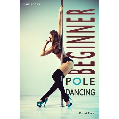 Beginner Pole Dancing: For Fitness and Fun Peck Danni