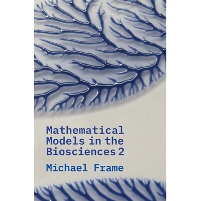 Mathematical Models in the Biosciences II - Frame Michael
