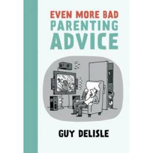 Even More Bad Parenting Advice | Guy Delisle (2014)