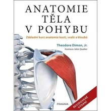 Anatomie těla v pohybu - Základní kurz anatomie kostí, svalů a kloubů