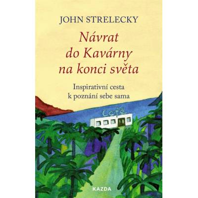 Návrat do Kavárny na konci světa - Inspirativní cesta k poznání sebe sama - John Strelecky