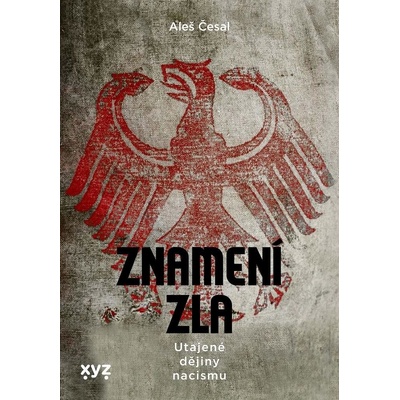 Znamení zla: Utajené dějiny nacismu | Aleš Česal