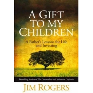 Gift to my Children - A Father's Lessons for Life and Investing | Jim Rogers (2009)
