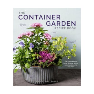 The Container Garden Recipe Book: 56 Designs for Pots, Window Boxes, Hanging Baskets, and More | Williams, Lana (ISBN: 9781648291876)
