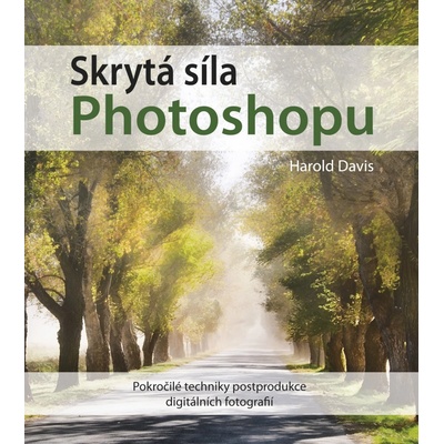 Skrytá síla Photoshopu - Harold Davis