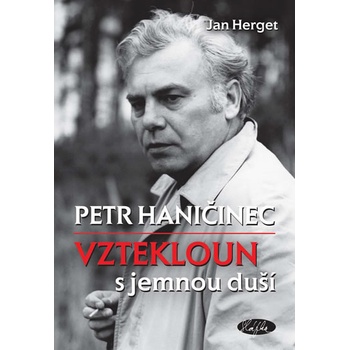 Jan Herget - Petr Haničinec - Vztekloun s jemnou duší