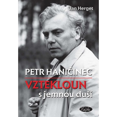 Jan Herget - Petr Haničinec - Vztekloun s jemnou duší