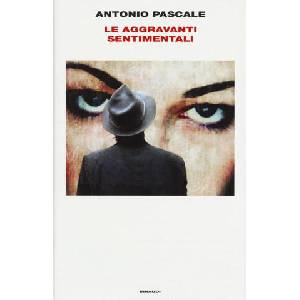 Le aggravanti sentimentali | Antonio Pascale (ISBN: 9788806229498)