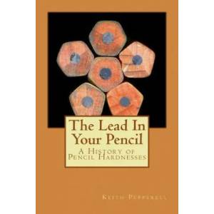 The Lead In Your Pencil: A History of Pencil Hardnesses | Keith Pepperell (ISBN: 9781508498254)